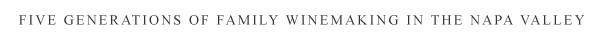 Five Generations Of Family Winemaking In The Napa Valley